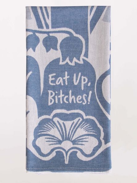 Eat up, bitches! woven dish towel