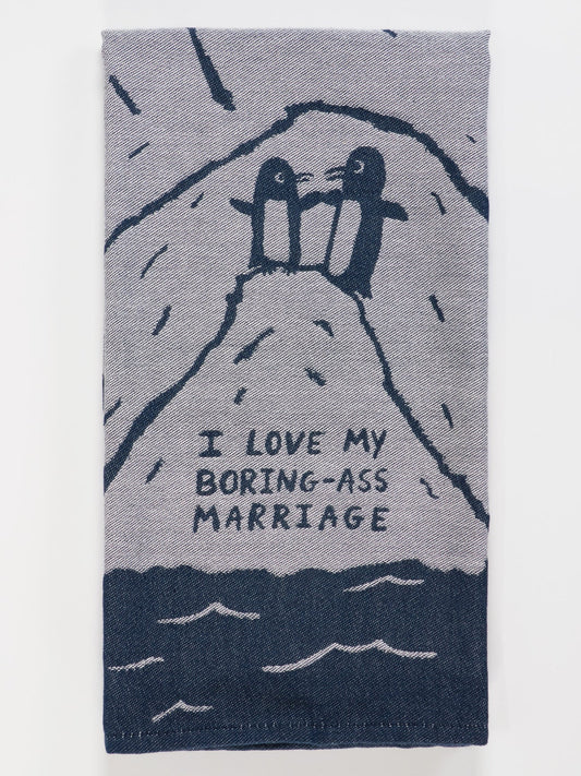 I Love My Boring- Ass Marriage Dish Towel