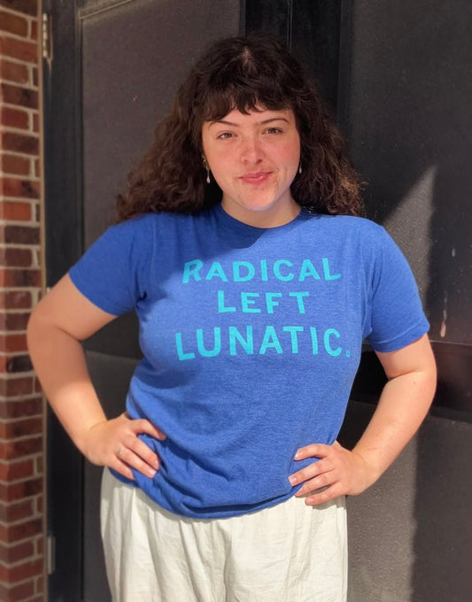 Radical Left Lunatic Tee