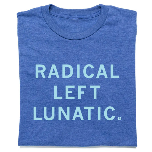 Radical Left Lunatic Tee