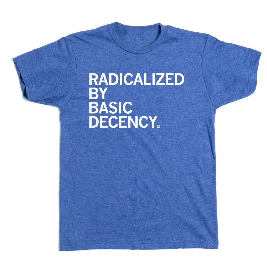 Radicalized By Human Decency Tee