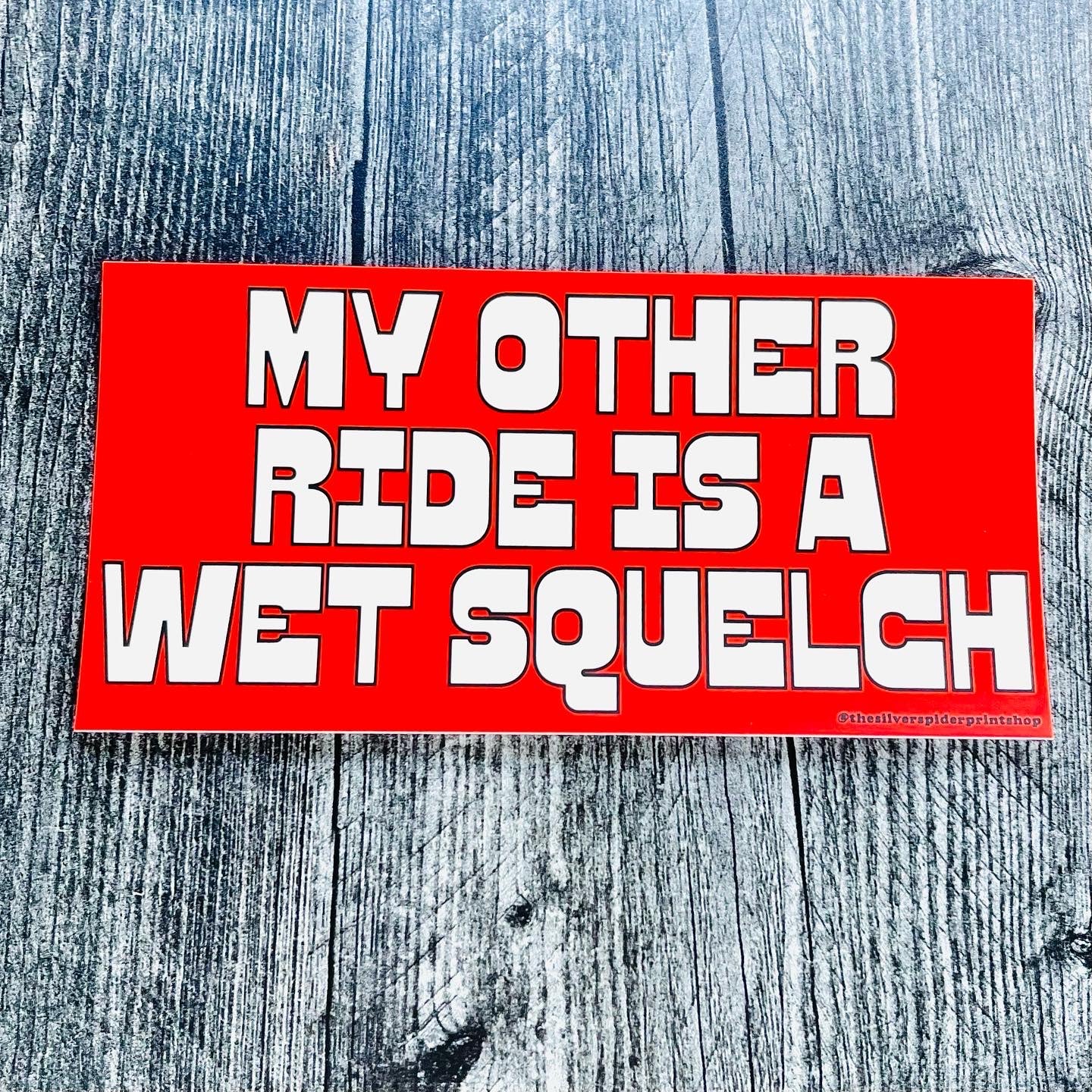Wet Squelch Bumper Sticker